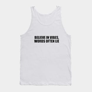 Believe in vibes, words often lie Tank Top